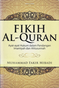 Fikih Al-Qur'an : Ayat-ayat Hukum dalam Pandangan Imamiyah dan Ahlusunnah