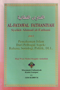 Al-Fatawal Fathaniyah Syeikh Ahmad al-Fathani : Pemahaman Islam dari Berbagai Aspek Bahasa, Sosiologi, Politik, Dll.