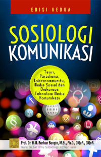 Sosiologi Komunikasi : Teori, Paradigma, Cybercommunity, Media Sosial dan Diskursus Teknologi Media Komunikasi