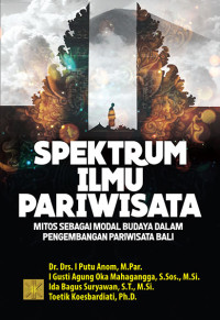 Spektrum Ilmu Pariwisata : Mitos Sebagai Modal Budaya dalam Pengembangan Pariwisata Bali