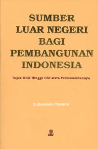 Sumber Luar Negeri bagi Pembangunan Indonesia: Sejak IGGI hingga CGI serta Permasalahanya