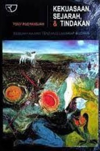 Kekuasaan Sejarah & Tindakan : Sebuah Kajian Tentang Lanskap Budaya