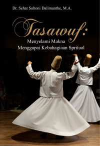 Tasawuf : Menyelami Makna Menggapai Kebahagiaan Spiritual
