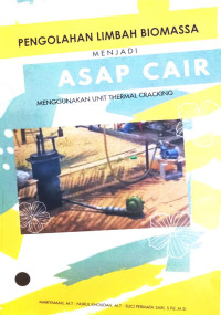 PENGOLAHAN LIMBAH BIOMASSA MENJADI ASAP CAIR MENGGUNAKAN UNIT THERMAL CRACKING,--