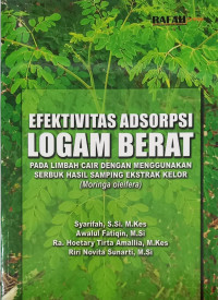 EFEKTIVITAS ADSORPSI LOGAM BERAT PADA LIMBAH CAIR DENGAN MENGGUNAKAN SERBUK HASIL SAMPING EKSTRAK KELOR (MORINGA OLEIFERA).--