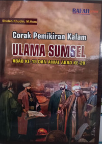 CORAK PEMIKIRAN KALAM ULAMA SUMSEL ABAD KE-19 DAN AWAL ABAD KE-20.--
