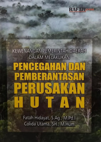 KEWENANGAN PEMERINTAH DAERAH DALAM MELAKUKAN PENCEGAHAN DAN PEMBERANTASAN PERUSAKAN HUTAN.--