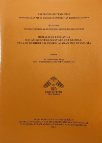 MORALITAS PANCASILA DALAM KONTEKS MASYARAKAT GLOBAL : TELAAH KURIKULUM PEMBELAJARAN PKN DI SMA/MA.--