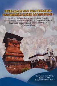 Internalisasi Nilai-Nilai Pluralisme Pada Komunitas Muslim Dan Non-Muslim : Telaah Di Lembaga Pendidikan Pasraman (Hindu) Dan Pesantren Asshidiqiyah (Islam) Di Desa Lubuk Siberuk Kec. Lempuing Jaya Ogan Komering Ilir Sumatera Selatan.--