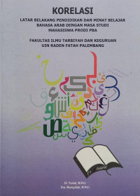 Korelasi Latar Belakang Pendidikan Dan Minat Belajar Bahasa Arab Dengan Masa Studi Mahasiswa Prodi PBA Fakultas Ilmu Tarbiyah Dan Keguruan UIN Raden Fatah Palembang.--