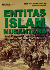 Entitas Islam Nusantara (Studi Komperatif Islam Di Indonesia Malaysia Dan Brunei Darussalam)