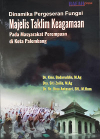 Dinamika Pergeseran Fungsi Majelis Taklim Keagamaan Pada Masyarakat Perempuan Di Kota Palembang