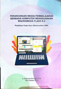 Perancangan Media Pembelajaran Berbasis Komputer Menggunakan Macromedia Flash 8.0 : Pelatihan Pada Guru Matematika SMA.--
