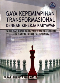 Gaya Kepemimpinan Transformasional Dengan Kinerja Karyawan Fakultas Ilmu Tarbiyah Dan Keguruan UIN Raden Fatah.--