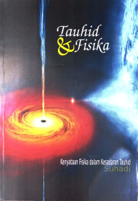 Tauhid Dan Fisika : Kenyataan Fisika Dalam Kesadaran Tauhid.--