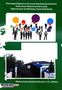 Penerapan Algoritma ID3 Untuk Mendukung Sosialisasi Penerimaan Mahasiswa Baru Yang Tepat Sasaran Di UIN Raden Fatah Palembang.--