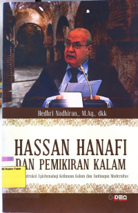 Hassan Hanafi Dan Pemikiran Kalam : Rekonstruksi Epistemologi Keilmuan Kalam Dan Tantangan Modernitas