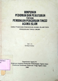 Himpunan Pedoman Dan Peraturan Tentang Pembinaan Perguruan Tinggi Agama Islam.--