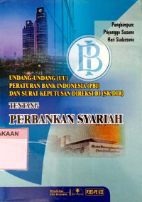 Undang-Undang (UU) Peraturan Bank Indonesia (PBI) Dan Surat Keputusan Direksi BI (SK-DIR) Tentang Perbankan Syari'ah