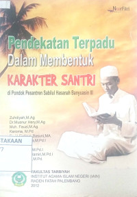 Pendekatan terpadu Dalam Membentuk Karakter Santri di Pondok Pesantren Sabilul Hasanah Banyuasin III