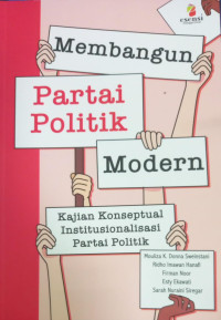 Membangun Partai Politik Modern : Kajian Konseptual Institusional Partai Politik