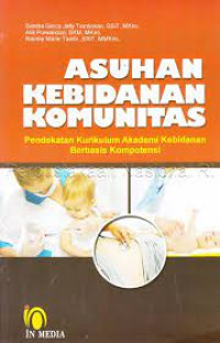 Asuhan Kebidanan Komunitas : Pendekatan Kurikulum Akademi Kebidanan Berbasis Kompotensi