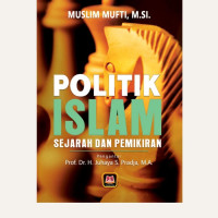 Politik Islam : Sejarah dan Pemikiran.--