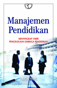 Manajemen Pendidikan: Menyingkap Tabir Pengelolaan Lembaga Pendidikan