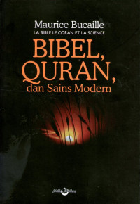 Bibel, Quran, Dan Sains Modern = La Bible Le Coran et La Science