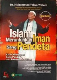 Islam menuruntuhkan iman sang pendeta: kisah kehidupan sang pendeta dari protestan ke islam.