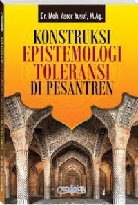 Konstruksi Epistemologi Toleransi di Pesantren.--