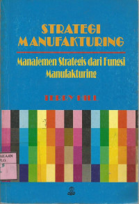 Strategi manufakturing: manajemen strategis dari fungsi manufakturing.--