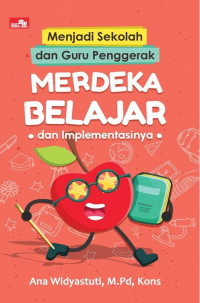 Menjadi Sekolah dan Guru Penggerak: Merdeka Belajar dan Implementasinya	Ana Widyastuti