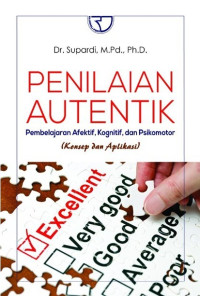 Penilaian Autentik : Pembelajaran Afektif, Kognitif, dan Psikomotor (Konsep dan Aplikasi)