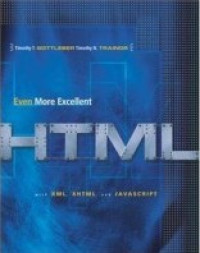 Even More Excellent HTML with XML, XHTML, and Javascript