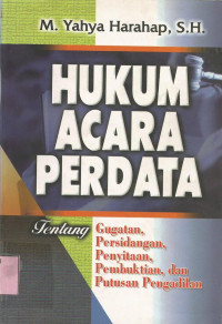 Hukum acara perdata : Tentang gugatan , persidangan , penyitaan , pembuktian , dan putusan pengadilan.--