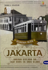 Sejarah Kota Jakarta : Bangunan Bersejarah dan Cagar Budaya Era Hindia Belanda Jilid 3