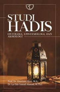 Studi Hadis : Ontologi, Epistemologi dan Aksiologi