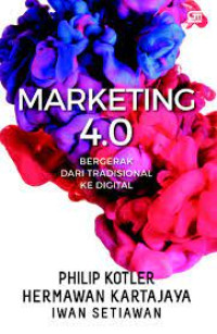 Marketing 4.0: bergerak dari tradisional ke digital.--