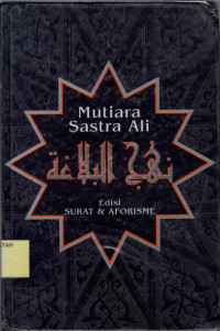 Mutiara Sastra Ali Nahjul Balagoti Edisi Surat dan Aforisme.--
