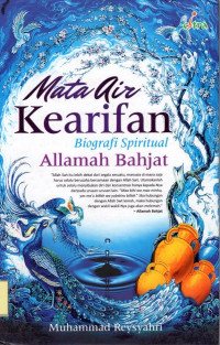 Mata air kearifan: biografi spiritual Allamah Bahjat.--