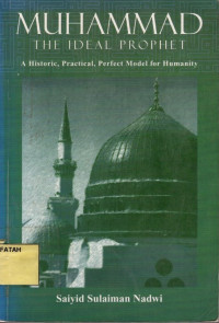 Muhammad The Ideal Prophet: A Historic, Practical, Perfect Model For Humanity.--