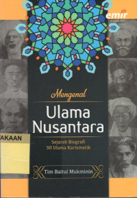Mengenal Ulama Nusantara: Sejarah Biografi 30 Ulama Karismatik.--