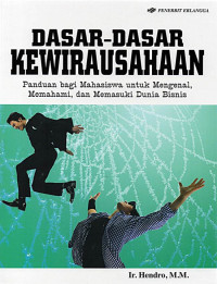 Dasar-dasar Kewirausahaan: Panduan bagi Mahasiswa untuk Mengenal, Memahami, dan Memasuki Dunia Bisnis