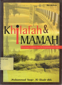Khilafah & Imamah : Penjelasan Lengkap Atas Ide Kepemiimpinan Islam.--