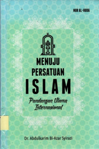 Menuju persatuan Islam: pandangan ulama internasional.--