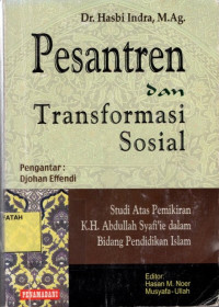 Pesantren dan Transformasi Sosial : Studi Atas Pemikiran KH. Abdullah Syafe'i dalam Bidang Pendidikan Islam.--
