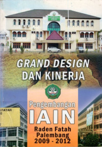Grand Design dan Kinerja : Pengembangan IAIN Raden Fatah Palembang 2009-2012.--