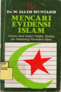 Mencari Evidensi Islam: Analisa Awal Sistem Filsafat, Strategi,dan Metodologi Pendidikan Islam.--