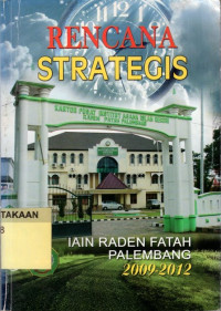 Rencana Strategis : IAIN Raden Fatah Palembang 2009-2012.--